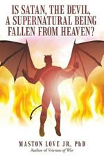 Is Satan, the Devil, a Supernatural Being Fallen from Heaven?