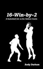 16-Win-By-Two: A Basketball Life on the Outdoor Courts