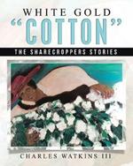 White Gold Cotton: The Sharecroppers Stories