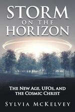 Storm on the Horizon: The New Age, Ufos, and the Cosmic Christ