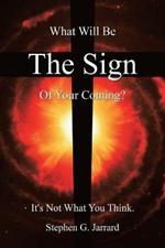 The Sign: What Will Be the Sign of Your Coming? It's Not What You Think.