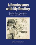 A Rendezvous with My Destiny: Stories of My Life and the Lessons Learnt from Them