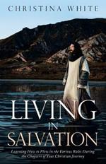 Livng in Salvation: Learning How to Flow in the Various Roles During the Chapters of Your Christian Journey