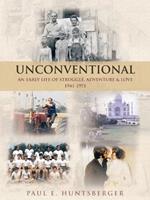 Unconventional: An Early Life of Struggle, Adventure & Love 1941-1971