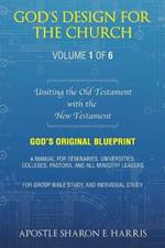 God's Design For the Church: Uniting the Old Testament with the New Testament (Volume 1)