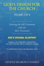 God's Design For the Church: Uniting the Old Testament with the New Testament