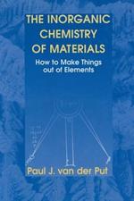 The Inorganic Chemistry of Materials: How to Make Things out of Elements