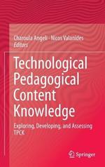 Technological Pedagogical Content Knowledge: Exploring, Developing, and Assessing TPCK