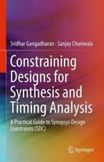 Constraining Designs for Synthesis and Timing Analysis: A Practical Guide to Synopsys Design Constraints (SDC)