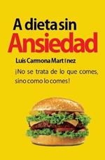 A Dieta Sin Ansiedad: !No se trata de lo que comes, sino como lo comes!