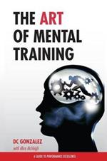 The Art of Mental Training: A Guide to Performance Excellence