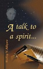 A Talk to a Spirit...