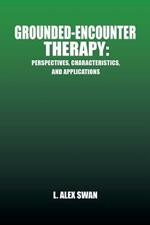 Grounded-Encounter Therapy: Perspectives, Characteristics, and Applications