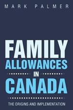 Family Allowances in Canada: The Origins and Implementation