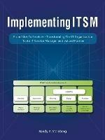 Implementing Itsm: From Silos to Services: Transforming the It Organization to an It Service Management Valued Partner