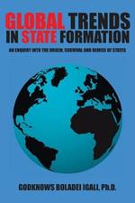 Global Trends in State Formation: An Enquiry Into the Origin, Survival and Demise of States