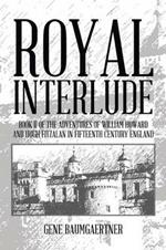 Royal Interlude: Book II of the Adventures of William Howard and Hugh Fitzalan in Fifteenth Century England