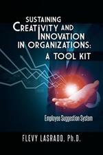 Sustaining Creativity and Innovation in Organizations: A Tool Kit: Employee Suggestion System