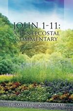 John 1-11: A Pentecostal Commentary