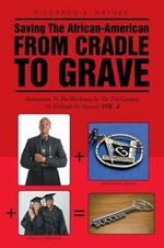 Saving the African-American from Cradle to Grave: Instructions to the Black Man in the 21st Century (a Textbook for Success)