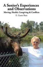 A Senior's Experiences and Observations: Moving, Health, Caregiving & Conflicts