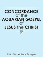 Concordance of the Aquarian Gospel of Jesus the Christ