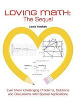 Loving Math: The Sequel: Ever More Challenging Problems, Solutions and Discussions with Special Applications