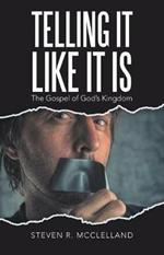 Telling It Like It Is: The Gospel of God's Kingdom.