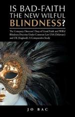 Is Bad-Faith the New Wilful Blindness?: The Company Directors' Duty of Good Faith and Wilful Blindness Doctrine Under Common Law USA (Delaware) and UK (England): A Comparative Study