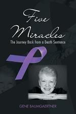 Five Miracles: The Journey Back from a Death Sentence