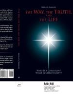 The Way, the Truth, and the Life: Who Is a Christian? What Is Christianity?