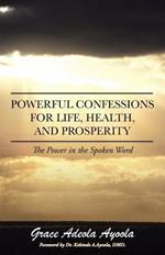 Powerful Confessions for Life, Health, and Prosperity: The Power in the Spoken Word