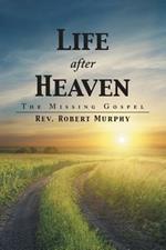 Life After Heaven: The Missing Gospel