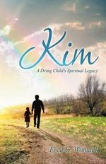 Kim: A Dying Child's Spiritual Legacy