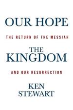 Our Hope the Kingdom: The Return of the Messiah and Our Resurrection