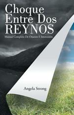 Choque Entre Dos Reynos: Manual Completo De Oracion E Intercesion