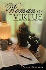 Woman of Virtue: Applying Proverbs 31 to the Twenty-First-Century Woman