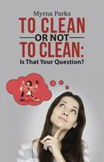 To Clean or Not to Clean: Is That Your Question?