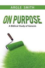 On Purpose: A Biblical Study of Genesis