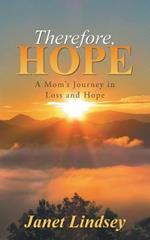 Therefore, Hope: A Mom's Journey in Loss and Hope