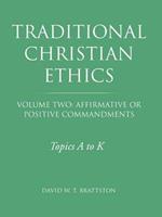 Traditional Christian Ethics: Volume Two: Affirmative or Positive Commandments