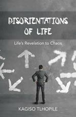 Disorientations of Life: Life's Revelation to Chaos