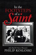 In the Footsteps of a Saint: John Paul II's Visit to Wisconsin