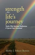 Strength for Life's Journey: Twelve-Week Spiritual Meditations & Special Days Devotional