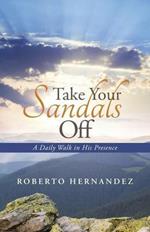 Take Your Sandals Off: A Daily Walk in His Presence