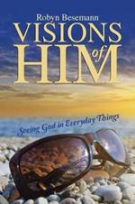 Visions of Him: Seeing God in Everyday Things