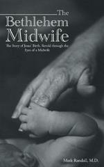 The Bethlehem Midwife: The Story of Jesus' Birth, Retold through the Eyes of a Midwife