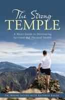 The Strong Temple: A Man's Guide to Developing Spiritual and Physical Health