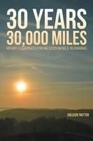 30 Years, 30,000 Miles: What I Learned from God While Running