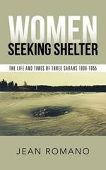 Women Seeking Shelter: The Life and Times of Three Sarahs 1806-1955